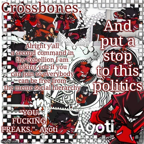 Who's in? | And put a stop to this politics; Alright y'all a second command in the Rebellion I am asking you if you can join so everybody can be free from the meme social hierarchy | image tagged in crossbones agoti temp | made w/ Imgflip meme maker