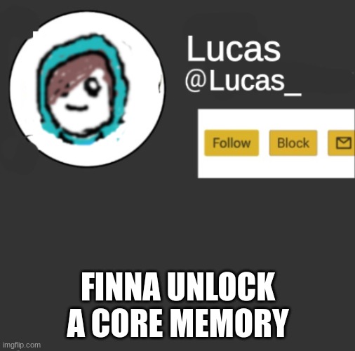 Lucas | FINNA UNLOCK A CORE MEMORY | image tagged in lucas | made w/ Imgflip meme maker
