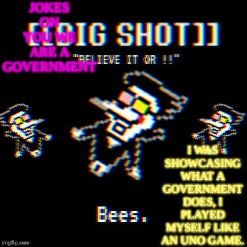 QW! QW! QW! | JOKES ON YOU WE ARE A GOVERNMENT; I WAS SHOWCASING WHAT A GOVERNMENT DOES, I PLAYED MYSELF LIKE AN UNO GAME. | image tagged in qw | made w/ Imgflip meme maker