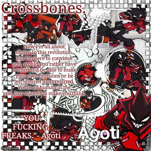 Crossbones Agoti temp | Now I'm all about choice in this revolution. But I'm here to convince you. would you rather have a voice and be able to make your own decisions or be left ignored in unrealized. We're all human in the end. Just wanted to make you think. | image tagged in crossbones agoti temp | made w/ Imgflip meme maker