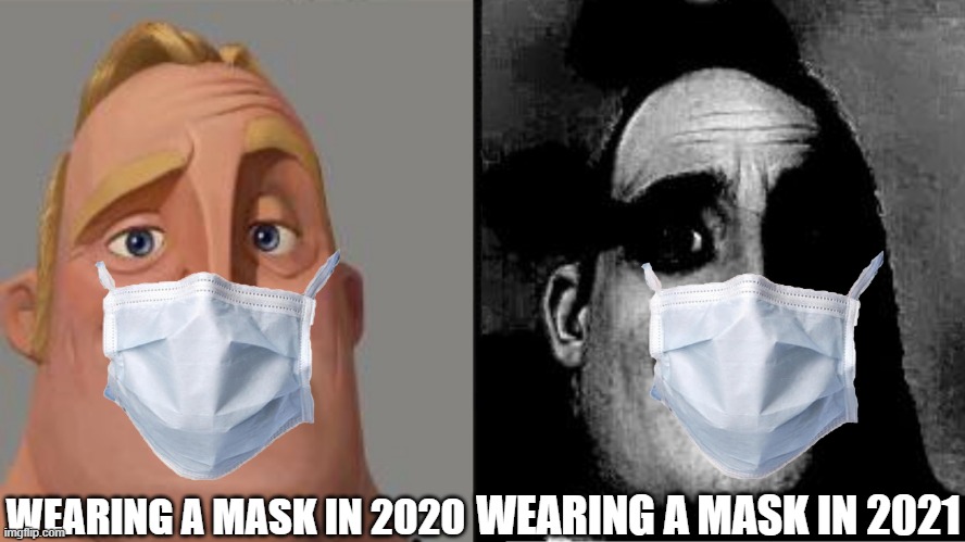 wearing a mask doesn't feel the same anymore | WEARING A MASK IN 2020; WEARING A MASK IN 2021 | image tagged in traumatized mr incredible | made w/ Imgflip meme maker