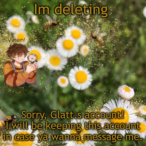 hello? | Im deleting; Sorry, Glatt.s account! I will be keeping this account in case ya wanna message me. | image tagged in hello | made w/ Imgflip meme maker