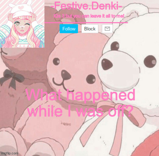 Denki Aesthetic Temp | What happened while I was off? | image tagged in denki aesthetic temp | made w/ Imgflip meme maker