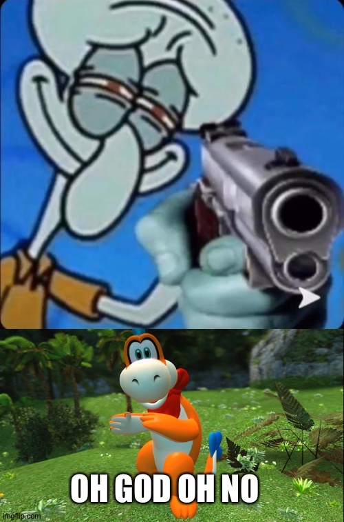 OH GOD OH NO | image tagged in squidward with a gun,oh no plessie | made w/ Imgflip meme maker