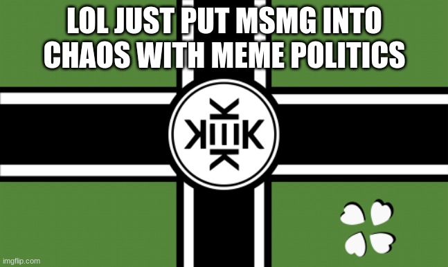 lol couldnt handle it but ima still force it onto them bc there snowflakes | LOL JUST PUT MSMG INTO CHAOS WITH MEME POLITICS | made w/ Imgflip meme maker