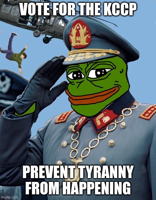 brought to you by the KCCP( sir this is msmg) | VOTE FOR THE KCCP; PREVENT TYRANNY FROM HAPPENING | image tagged in kccp | made w/ Imgflip meme maker