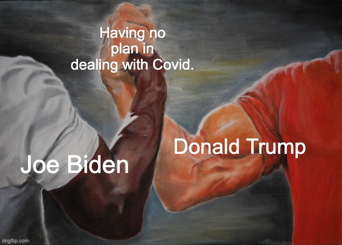 Much like the War on Terror, this is the fault of multiple administrations. | Having no plan in dealing with Covid. Donald Trump; Joe Biden | image tagged in memes,epic handshake,covid-19,donald trump,joe biden | made w/ Imgflip meme maker