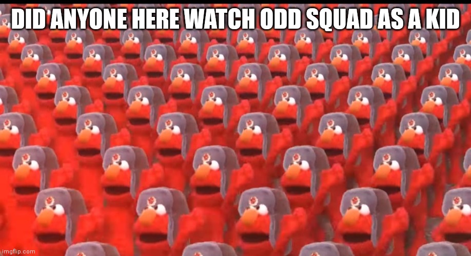 And/or simp for olive | DID ANYONE HERE WATCH ODD SQUAD AS A KID | image tagged in communist elmo | made w/ Imgflip meme maker