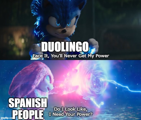 Do I Look Like I Need Your Power Meme | DUOLINGO; SPANISH PEOPLE | image tagged in do i look like i need your power meme | made w/ Imgflip meme maker