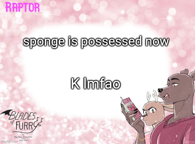 wheeze | sponge is possessed now; K lmfao | image tagged in raptor's bof template | made w/ Imgflip meme maker