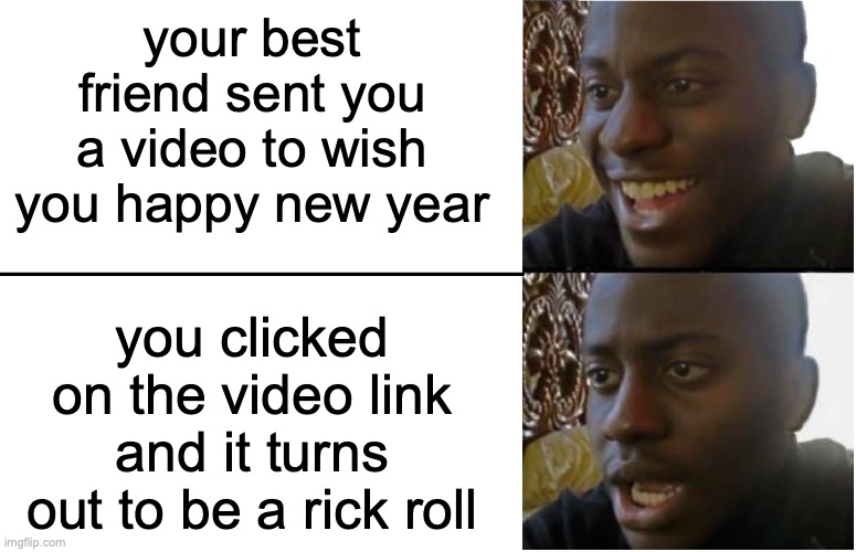 why would my friend do this to me? just why? | your best friend sent you a video to wish you happy new year; you clicked on the video link and it turns out to be a rick roll | image tagged in disappointed black guy,rickroll,rickrolling,embarrassing,relatable | made w/ Imgflip meme maker