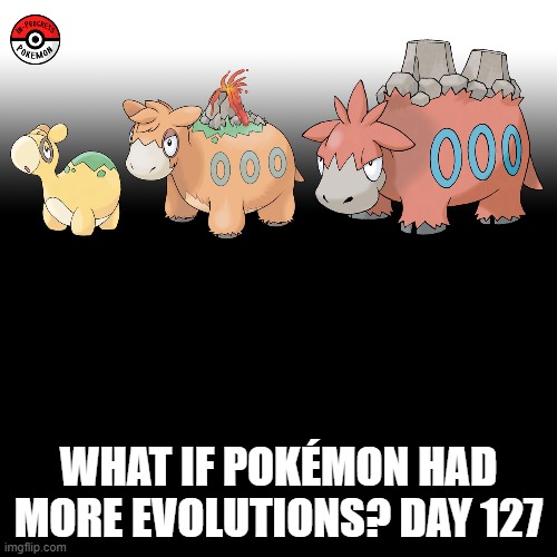 Check the tags Pokemon more evolutions for each new one. (I had to make it up from yesterday) | WHAT IF POKÉMON HAD MORE EVOLUTIONS? DAY 127 | image tagged in memes,blank transparent square,pokemon more evolutions,numel,pokemon,why are you reading this | made w/ Imgflip meme maker