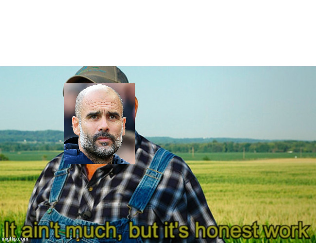 It ain't much, but it's honest work | image tagged in it ain't much but it's honest work | made w/ Imgflip meme maker