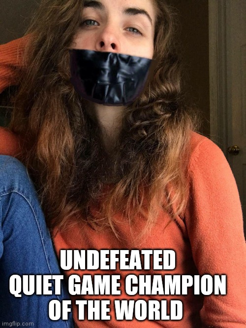 Quiet game | UNDEFEATED QUIET GAME CHAMPION OF THE WORLD | image tagged in duct tape,quiet,champion,gag | made w/ Imgflip meme maker