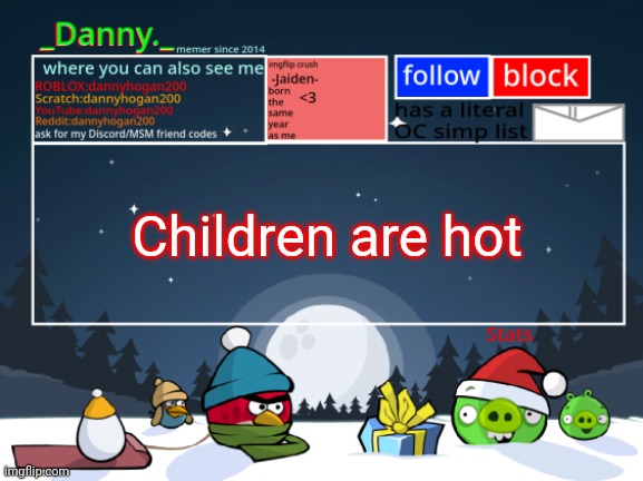 _Danny._ Christmas Announcement template | Children are hot | image tagged in _danny _ christmas announcement template | made w/ Imgflip meme maker