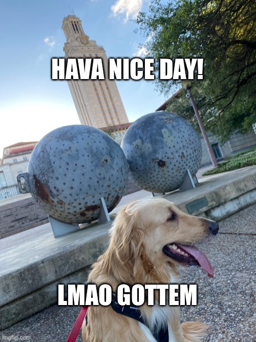 HAVA NICE DAY! LMAO GOTTEM | made w/ Imgflip meme maker