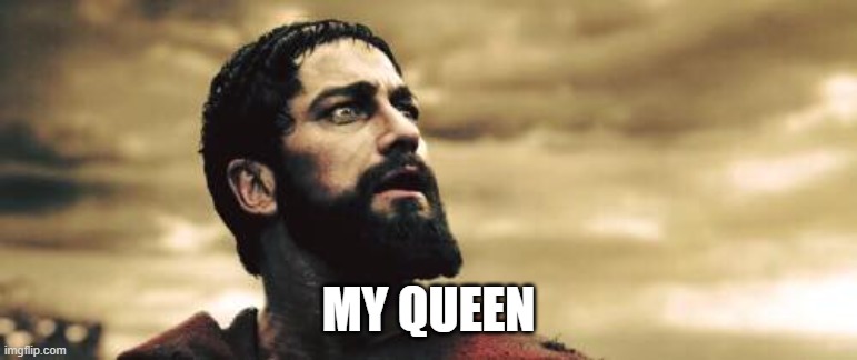 My queen | MY QUEEN | image tagged in my queen | made w/ Imgflip meme maker