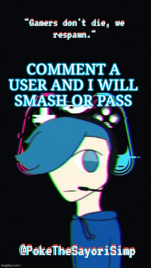 Pokes third gaming temp | COMMENT A USER AND I WILL SMASH OR PASS | image tagged in pokes third gaming temp | made w/ Imgflip meme maker
