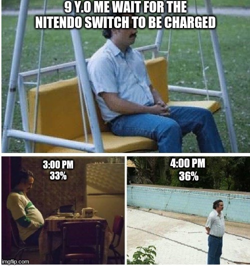 Why they charge so dang slow?!?!? | 9 Y.O ME WAIT FOR THE NITENDO SWITCH TO BE CHARGED; 4:00 PM 
36%; 3:00 PM
33% | image tagged in narcos waiting | made w/ Imgflip meme maker