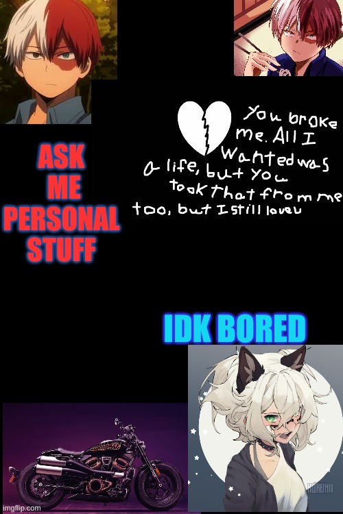 no | ASK  ME PERSONAL STUFF; IDK BORED | image tagged in no | made w/ Imgflip meme maker