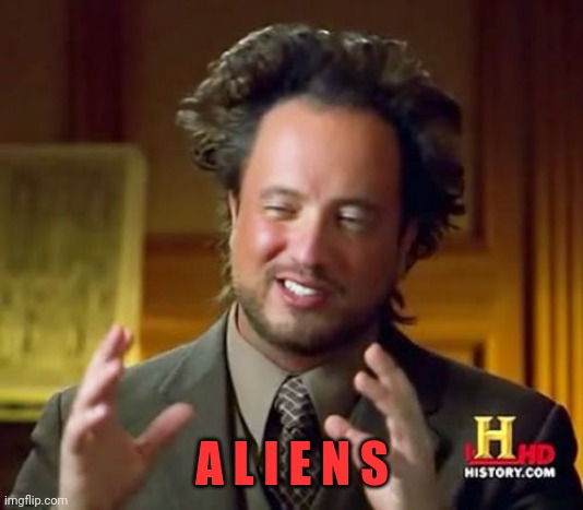 Ancient Aliens Meme | A L I E N S | image tagged in memes,ancient aliens | made w/ Imgflip meme maker