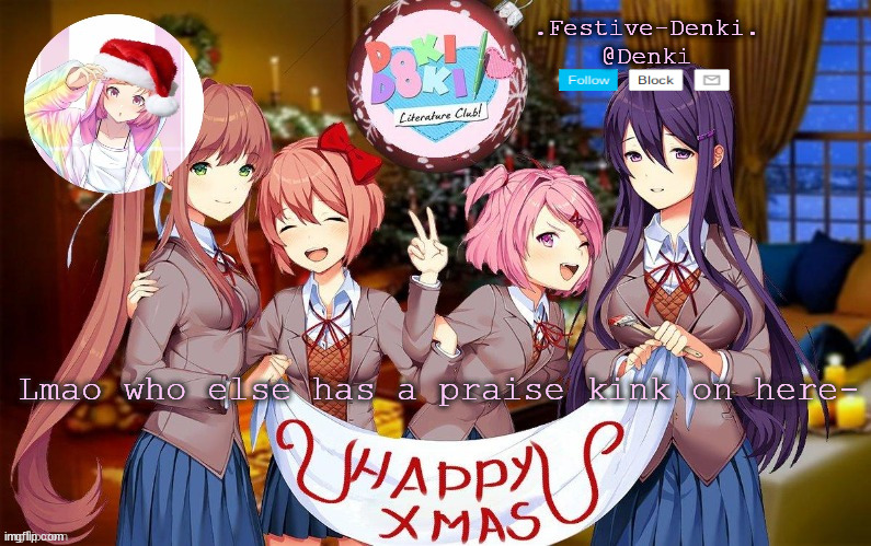 Denki ddlc Christmas temp (ty Corpse) | Lmao who else has a praise kink on here- | image tagged in denki ddlc christmas temp ty corpse,not that i have one- | made w/ Imgflip meme maker
