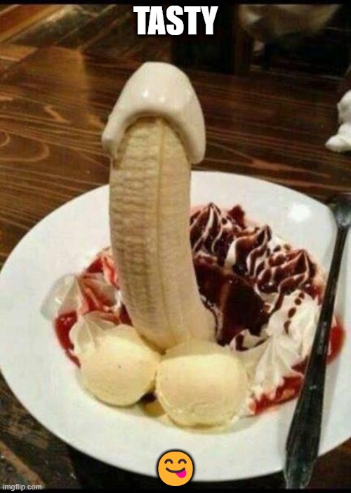 lol | TASTY; 😋 | image tagged in dont,ban,pls | made w/ Imgflip meme maker