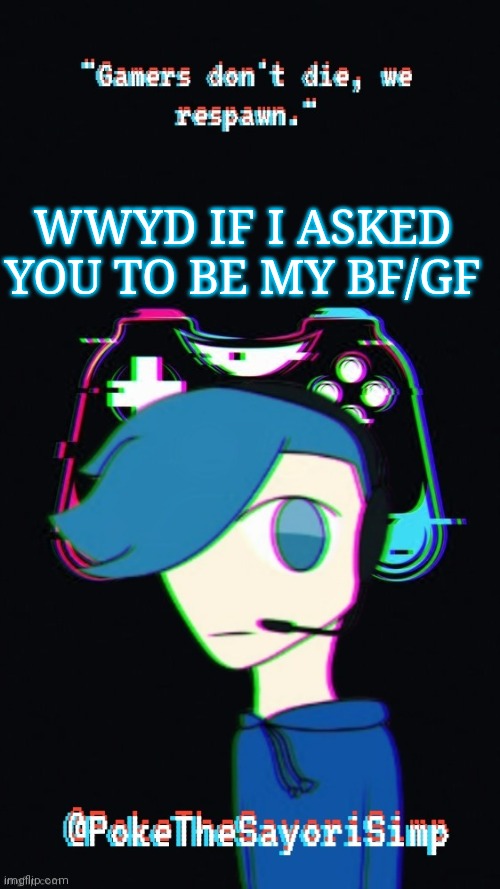 Pokes third gaming temp | WWYD IF I ASKED YOU TO BE MY BF/GF | image tagged in pokes third gaming temp,old trend | made w/ Imgflip meme maker