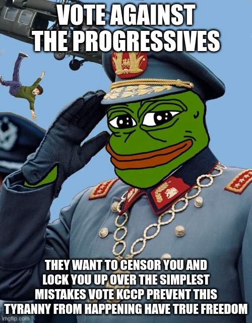 vote KCCP | VOTE AGAINST THE PROGRESSIVES; THEY WANT TO CENSOR YOU AND LOCK YOU UP OVER THE SIMPLEST MISTAKES VOTE KCCP PREVENT THIS TYRANNY FROM HAPPENING HAVE TRUE FREEDOM | image tagged in kccp | made w/ Imgflip meme maker