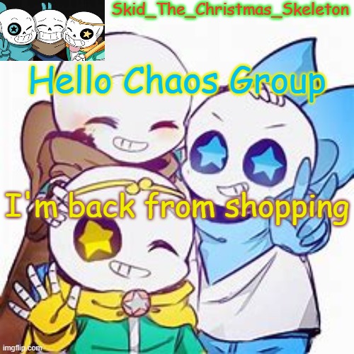 Annnnnd eating McDonalds | Hello Chaos Group; I'm back from shopping | image tagged in skid's star sans temp | made w/ Imgflip meme maker