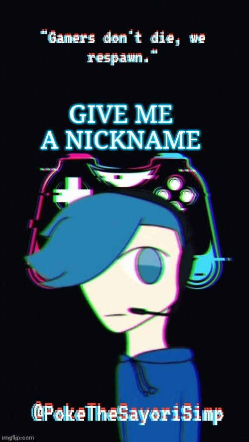 Pokes third gaming temp | GIVE ME A NICKNAME | image tagged in pokes third gaming temp | made w/ Imgflip meme maker