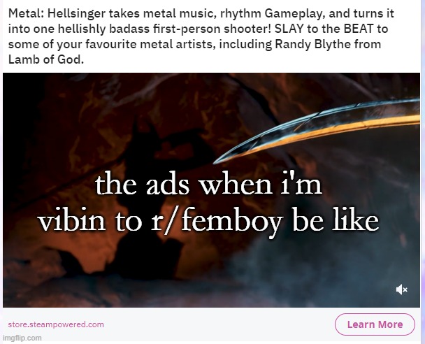the most stereotypically masculine game ever created | the ads when i'm vibin to r/femboy be like | image tagged in metal,hellsinger,ew | made w/ Imgflip meme maker