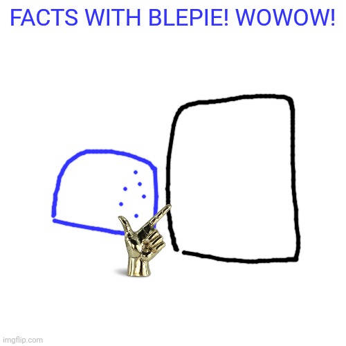 FACTS WITH blepie! Blank Meme Template