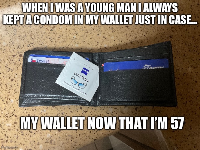 Wallet | WHEN I WAS A YOUNG MAN I ALWAYS KEPT A CONDOM IN MY WALLET JUST IN CASE…; MY WALLET NOW THAT I’M 57 | image tagged in wallet,condom,cleaning out wallet,lens wipes | made w/ Imgflip meme maker