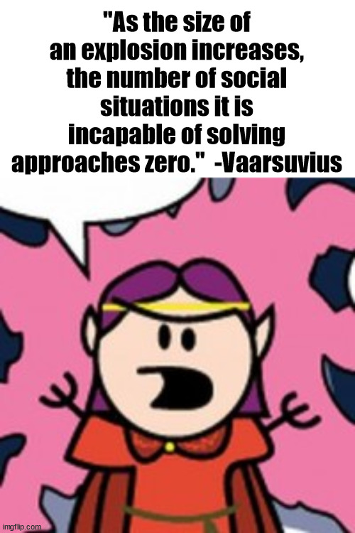 "As the size of an explosion increases, the number of social situations it is incapable of solving approaches zero."  -Vaarsuvius | image tagged in oots,vaarsuvius,order of the stick,explosions | made w/ Imgflip meme maker