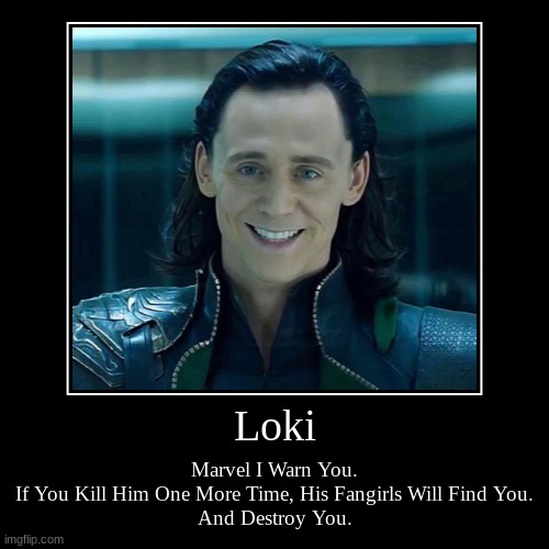 Loki: I have an army....of fangirls. | image tagged in funny,demotivationals | made w/ Imgflip demotivational maker