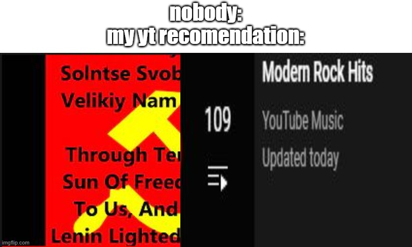 teh communism |  nobody:
my yt recomendation: | image tagged in communism,hard rock | made w/ Imgflip meme maker