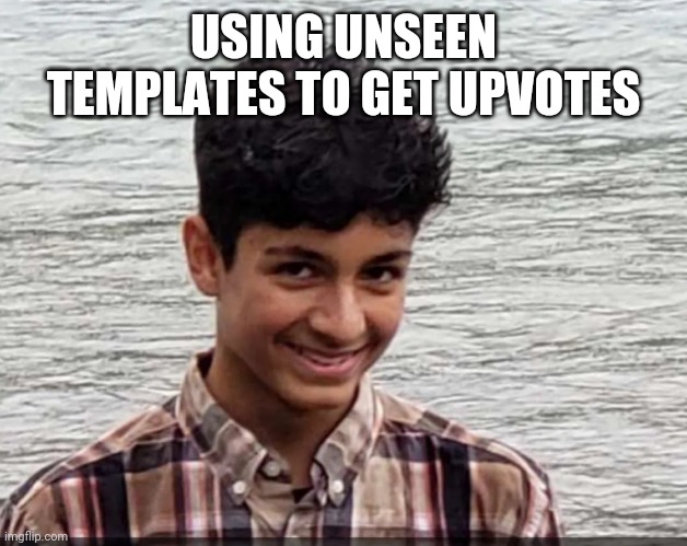 No title | USING UNSEEN TEMPLATES TO GET UPVOTES | image tagged in funny,fun,anonymous | made w/ Imgflip meme maker