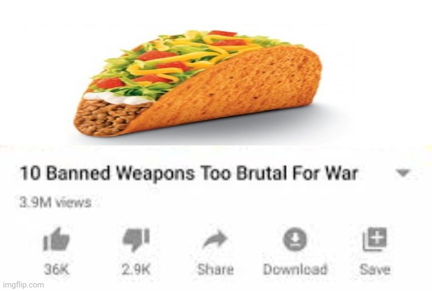 Taco | image tagged in weapons too brutal for war,taco,comment section,comments,memes,tacos | made w/ Imgflip meme maker