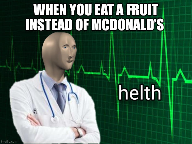 Stonks Helth | WHEN YOU EAT A FRUIT INSTEAD OF MCDONALD’S | image tagged in stonks helth | made w/ Imgflip meme maker