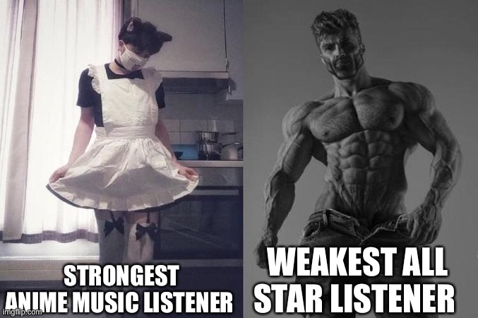 Strongest Fan VS Weakest Fan | STRONGEST ANIME MUSIC LISTENER; WEAKEST ALL STAR LISTENER | image tagged in strongest fan vs weakest fan | made w/ Imgflip meme maker