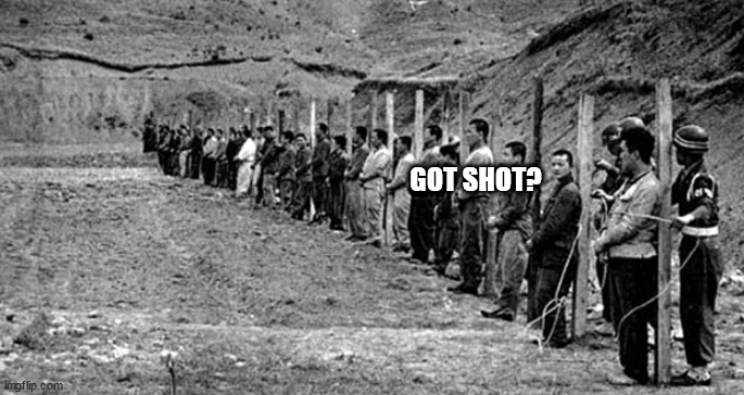 Getting the shot | GOT SHOT? | image tagged in getting the shot | made w/ Imgflip meme maker