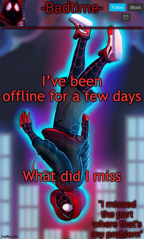 Spooderman announcement | I’ve been offline for a few days; What did I miss | image tagged in spooderman announcement | made w/ Imgflip meme maker