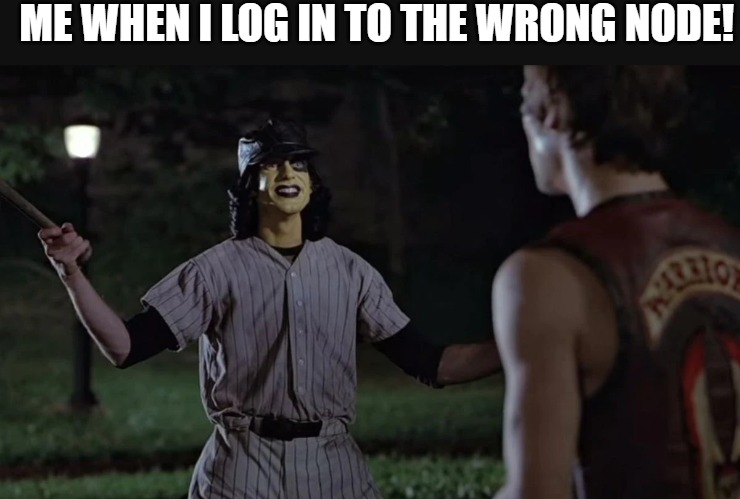 I PUSH THE WRONG BUTTON | ME WHEN I LOG IN TO THE WRONG NODE! | image tagged in meme,warriors | made w/ Imgflip meme maker
