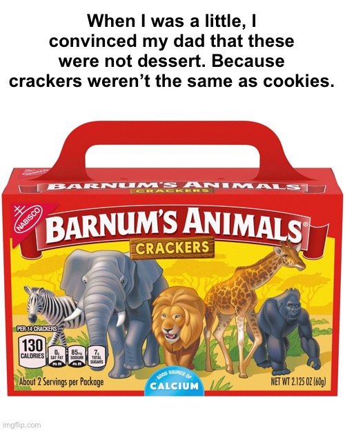 Dads Are Great! | When I was a little, I convinced my dad that these were not dessert. Because crackers weren’t the same as cookies. | image tagged in funny memes,parenting | made w/ Imgflip meme maker