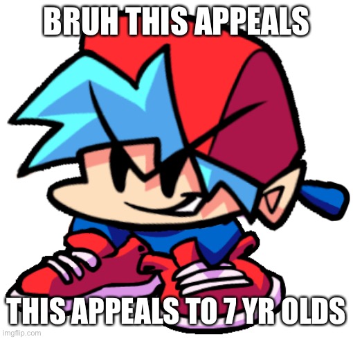 Keth | BRUH THIS APPEALS; THIS APPEALS TO 7 YR OLDS | image tagged in keth | made w/ Imgflip meme maker