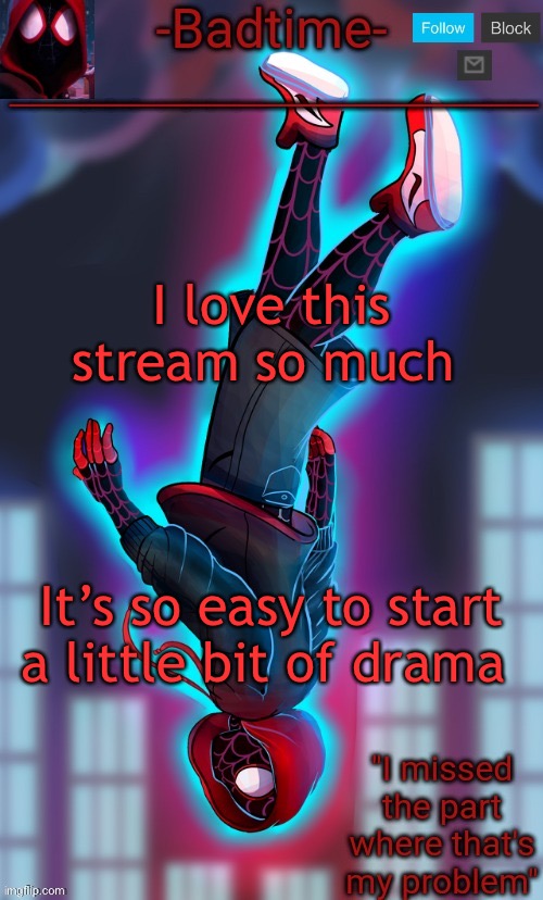 It’s hilarious | I love this stream so much; It’s so easy to start a little bit of drama | image tagged in spooderman announcement | made w/ Imgflip meme maker