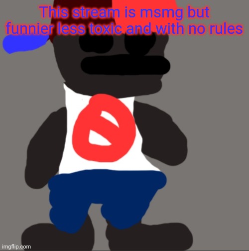 Noncencalik | This stream is msmg but funnier less toxic and with no rules | image tagged in noncencalik | made w/ Imgflip meme maker