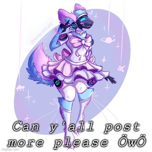 Please | Can y'all post more please ÖwÖ | image tagged in femboy furry | made w/ Imgflip meme maker