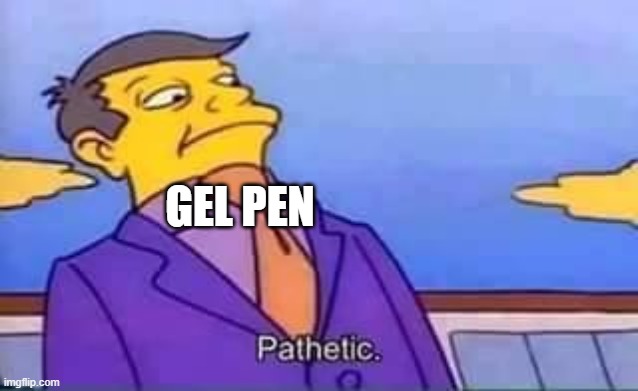 link in comments | GEL PEN | image tagged in skinner pathetic,comments | made w/ Imgflip meme maker